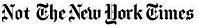 NOT THE NEW YORK TIMES